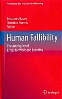 Human Fallibility: The Ambiguity of Errors for Work and Learning (Hardcover, 2012)