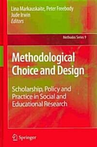 Methodological Choice and Design: Scholarship, Policy and Practice in Social and Educational Research (Hardcover, 2011)