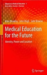 Medical Education for the Future: Identity, Power and Location (Hardcover, 2011)