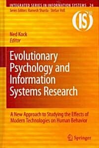 Evolutionary Psychology and Information Systems Research: A New Approach to Studying the Effects of Modern Technologies on Human Behavior (Hardcover)