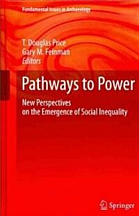 Pathways to Power: New Perspectives on the Emergence of Social Inequality (Hardcover, 2010)