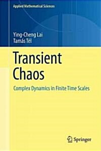 Transient Chaos: Complex Dynamics on Finite-Time Scales (Hardcover)