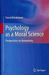 Psychology as a Moral Science: Perspectives on Normativity (Hardcover, 2011)