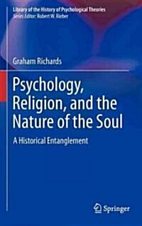 Psychology, Religion, and the Nature of the Soul: A Historical Entanglement (Hardcover, 2011)