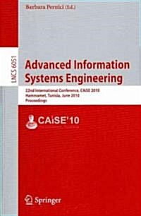 Advanced Information Systems Engineering: 22nd International Conference, CAiSE 2010 Hammamet, Tunisia, JuNe 7-9, 2010 Proceedings (Paperback)
