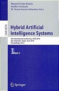 Hybrid Artificial Intelligent Systems, Part I: 5th International Conference, Hais 2010, San Sebastian, Spain, June 23-25, 2010. Proceedings (Paperback, 2010)