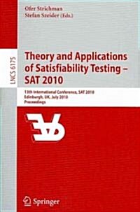 Theory and Applications of Satisfiability Testing - SAT 2010: 13th International Conference, SAT 2010, Edinburgh, UK, July 11-14, 2010, Proceedings (Paperback, 2010)