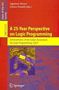 A 25-Year Perspective on Logic Programming: Achievements of the Italian Association for Logic Programming, Gulp (Paperback, 2010)