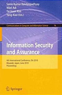 Information Security and Assurance: 4th International Conference, ISA 2010, Miyazaki, Japan, June 23-25, 2010, Proceedings (Paperback, 2010)