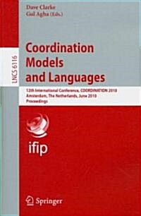 Coordination Models and Languages: 12th International Conference, COORDINATION 2010 Amsterdam, The Netherlands, June 7-9, 2010 Proceedings (Paperback)