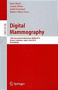 Digital Mammography: 10th International Workshop, Iwdm 2010, Girona, Catalonia, Spain, June 16-18, 2010. Proceedings (Paperback, 2010)