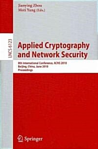 Applied Cryptography and Network Security: 8th International Conference, Acns 2010, Beijing, China, June 22-25, 2010, Proceedings (Paperback, 2010)