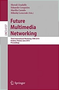 Future Multimedia Networking: Third International Workshop, Fmn 2010, Krakow, Poland, June 17-18, 2010. Proceedings (Paperback, 2010)