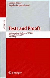 Tests and Proofs: 4th International Conference, Tap 2010, M?aga, Spain, July 1-2, 2010, Proceedings (Paperback, 2010)