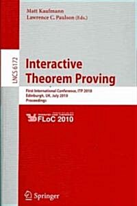 Interactive Theorem Proving: First International Conference, Itp 2010 Edinburgh, UK, July 11-14, 2010, Proceedings (Paperback, 2010)