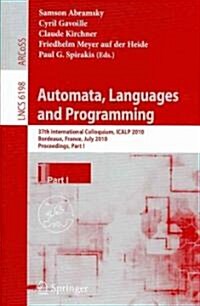 Automata, Languages and Programming: 37th International Colloquium, Icalp 2010, Bordeaux, France, July 6-10, 2010, Proceedings, Part I (Paperback, 2010)