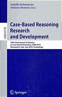 Case-Based Reasoning: 18th International Conference, Iccbr 2010, Alessandria, Italy, July 19-22, 2010 Proceedings (Paperback, 2010)