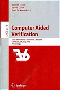 Computer Aided Verification: 22nd International Conference, Cav 2010, Edinburgh, UK, July 15-19, 2010, Proceedings (Paperback, 2010)