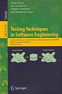 Testing Techniques in Software Engineering: Second Pernambuco Summer School on Software Engineering, PSSE 2007, Recife, Brazil, December 3-7, 2007, Re (Paperback)