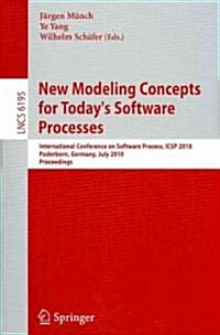 New Modeling Concepts for Todays Software Processes: International Conference on Software Process, Icsp 2010, Paderborn, Germany, July 8-9, 2010. Pro (Paperback, 2010)