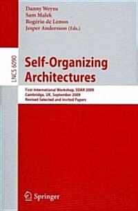 Self-Organizing Architectures: First International Workshop, Soar 2009, Cambridge, UK, September 14, 2009, Revised Selected and Invited Papers (Paperback, 2010)