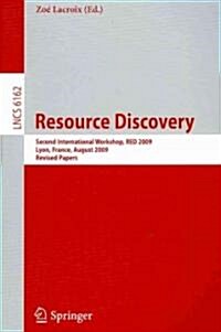 Resource Discovery: Second International Workshop, Red 2009, Lyon, France, August 28, 2009, Revised Papers (Paperback, 2010)