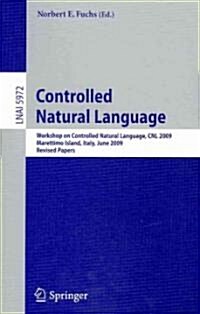 Controlled Natural Language: Workshop on Controlled Natural Language, Cnl 2009, Marettimo Island, Italy, June 8-10, 2009, Revised Papers (Paperback, 2010)