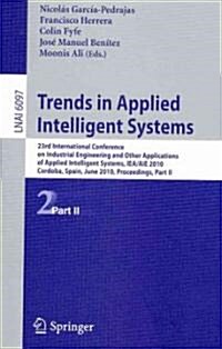 Trends in Applied Intelligent Systems: 23rd International Conference on Industrial Engineering and Other Applications of Applied Intelligent Systems, (Paperback)