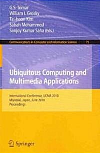 Ubiquitous Computing and Multimedia Applications: International Conference, Ucma 2010, Miyazaki, Japan, June 23-25, 2010. Proceedings (Paperback, 2010)