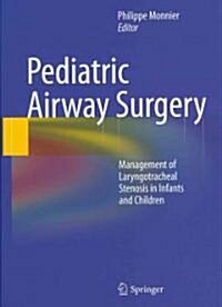 Pediatric Airway Surgery: Management of Laryngotracheal Stenosis in Infants and Children (Hardcover, 2011)