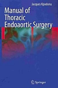 Manual of Thoracic Endoaortic Surgery (Paperback, 2010 ed.)