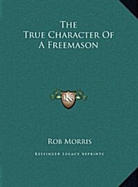 The True Character of a Freemason (Hardcover)