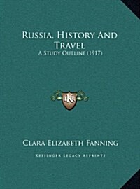 Russia, History And Travel: A Study Outline (1917) (Hardcover)