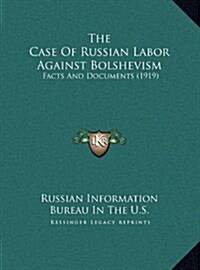The Case of Russian Labor Against Bolshevism: Facts and Documents (1919) (Hardcover)