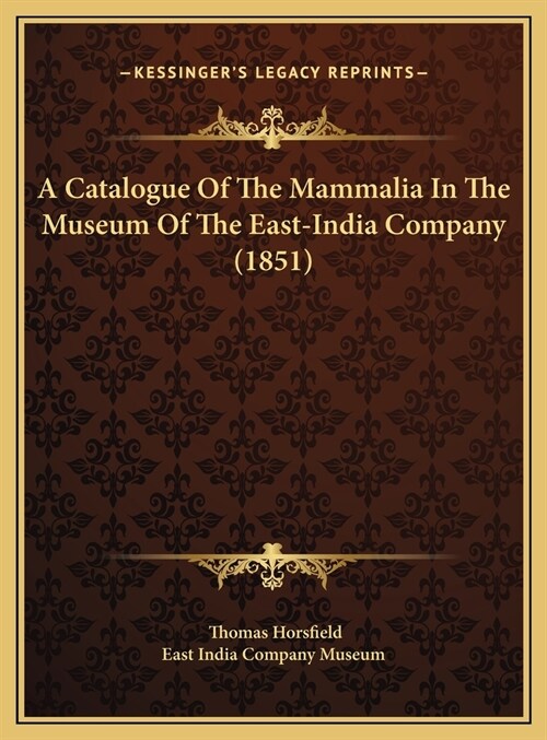 A Catalogue Of The Mammalia In The Museum Of The East-India Company (1851) (Hardcover)