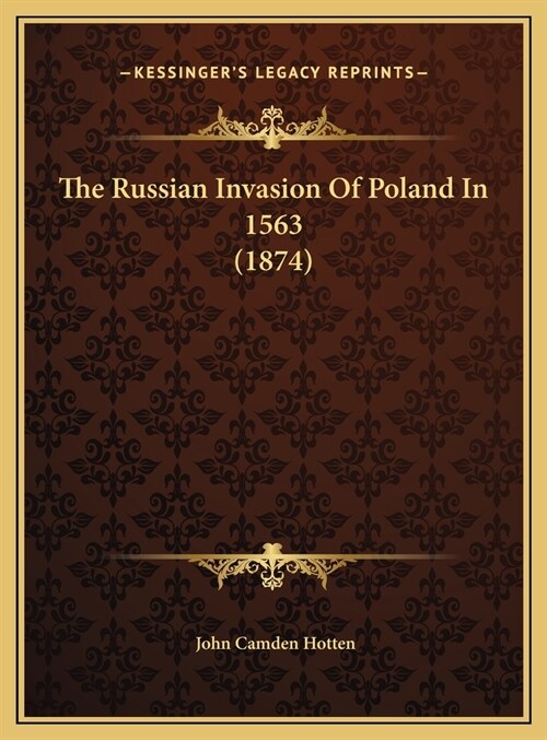 The Russian Invasion Of Poland In 1563 (1874) (Hardcover)