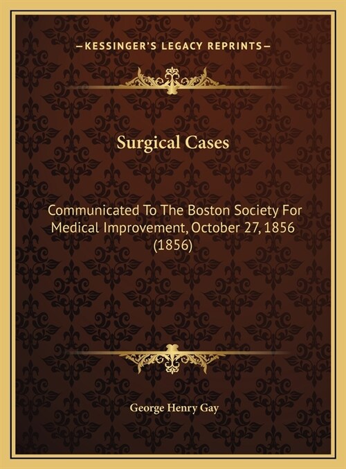 Surgical Cases: Communicated To The Boston Society For Medical Improvement, October 27, 1856 (1856) (Hardcover)