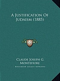 A Justification of Judaism (1885) (Hardcover)