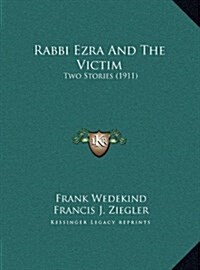 Rabbi Ezra and the Victim: Two Stories (1911) (Hardcover)