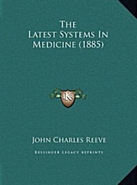 The Latest Systems In Medicine (1885) (Hardcover)