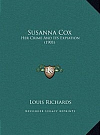 Susanna Cox: Her Crime and Its Expiation (1901) (Hardcover)