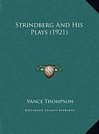 Strindberg and His Plays (1921) (Hardcover)