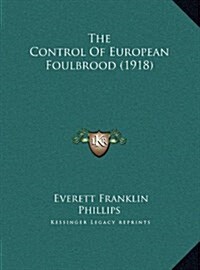 The Control of European Foulbrood (1918) (Hardcover)