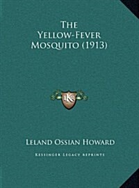 The Yellow-Fever Mosquito (1913) (Hardcover)