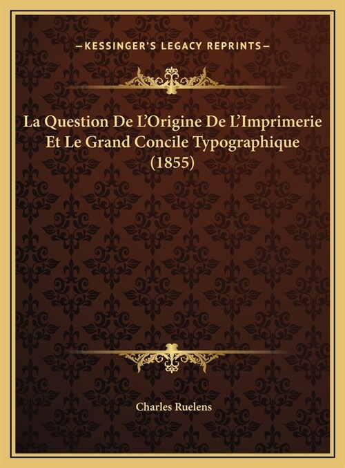 La Question de LOrigine de LImprimerie Et Le Grand Concile Typographique (1855) (Hardcover)