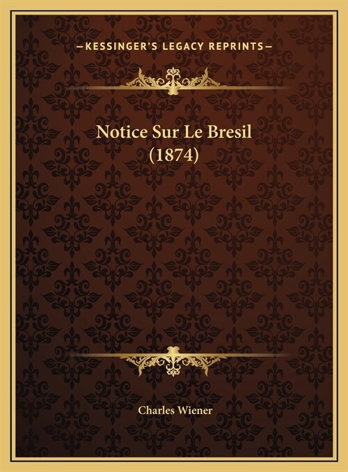 Notice Sur Le Bresil (1874) (Hardcover)