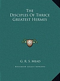 The Disciples of Thrice Greatest Hermes (Hardcover)