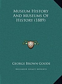 Museum History and Museums of History (1889) (Hardcover)