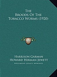 The Broods of the Tobacco Worms (1920) (Hardcover)