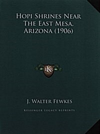 Hopi Shrines Near the East Mesa, Arizona (1906) (Hardcover)